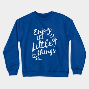 Enjoy the little things life quote Crewneck Sweatshirt